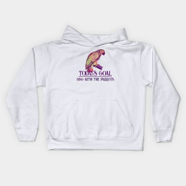 Today's Goal Sing with the Parrots Vintage Art Kids Hoodie by 4Craig